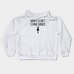 Dancer -  Sorry I can't I have dance Kids Hoodie